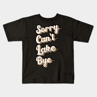 sorry can't lake bye humor design Kids T-Shirt